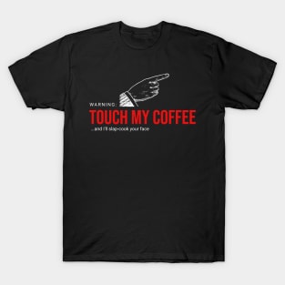 Touch My Coffee and I'll... T-Shirt